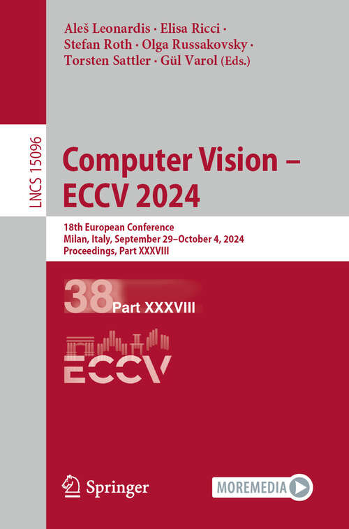 Book cover of Computer Vision – ECCV 2024: 18th European Conference, Milan, Italy, September 29–October 4, 2024, Proceedings, Part XXXVIII (2025) (Lecture Notes in Computer Science #15096)