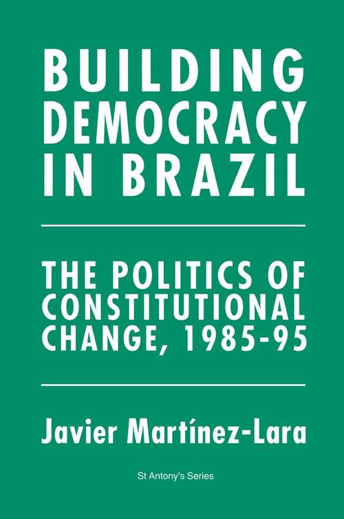 Book cover of Building Democracy in Brazil: The Politics of Constitutional Change, 1985-95 (1st ed. 1996) (St Antony's Series)