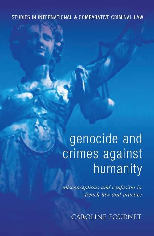 Book cover of Genocide and Crimes Against Humanity: Misconceptions and Confusion in French Law and Practice (Studies in International and Comparative Criminal Law)
