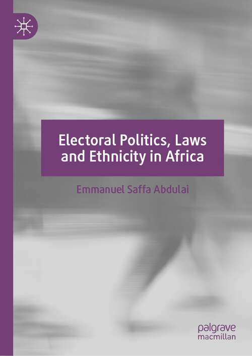 Book cover of Electoral Politics, Laws and Ethnicity in Africa (1st ed. 2023)