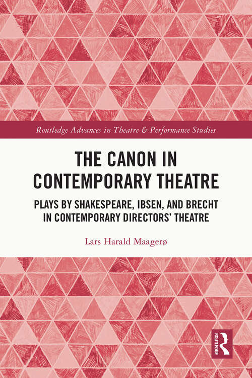 Book cover of The Canon in Contemporary Theatre: Plays by Shakespeare, Ibsen, and Brecht in Contemporary Directors’ Theatre (ISSN)