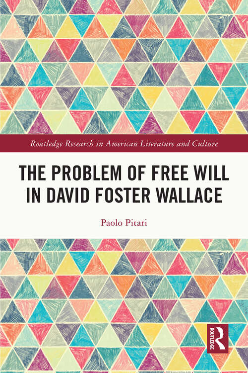 Book cover of The Problem of Free Will in David Foster Wallace (Routledge Research in American Literature and Culture)