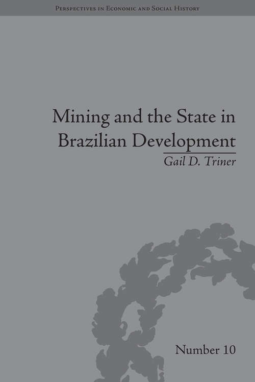 Book cover of Mining and the State in Brazilian Development (Perspectives in Economic and Social History #10)