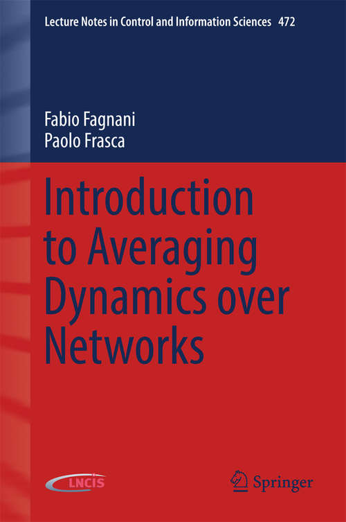 Book cover of Introduction to Averaging Dynamics over Networks (Lecture Notes in Control and Information Sciences #472)