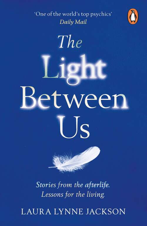 Book cover of The Light Between Us: Lessons from Heaven That Teach Us to Live Better in the Here and Now