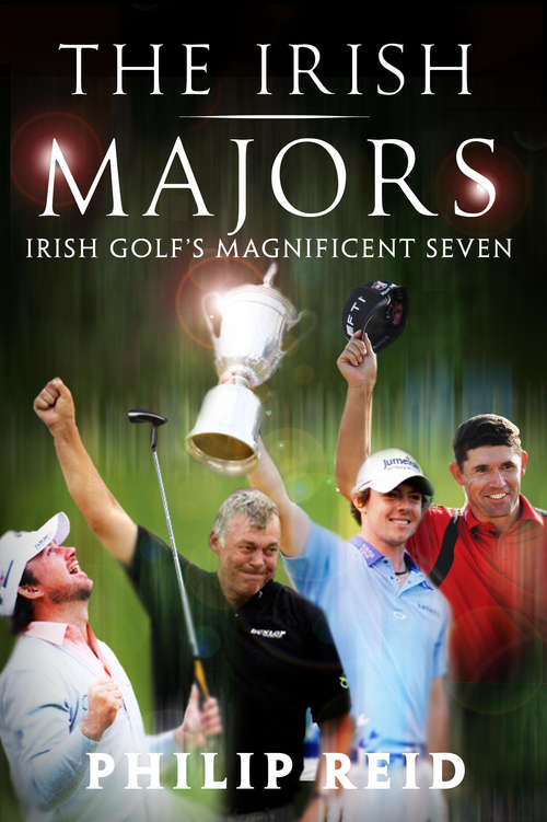 Book cover of The Irish Majors: The Story Behind The Victories Of Ireland's Top Golfers - Rory Mcilroy, Graeme Mcdowell, Darren Clarke And Pádraig Harrington