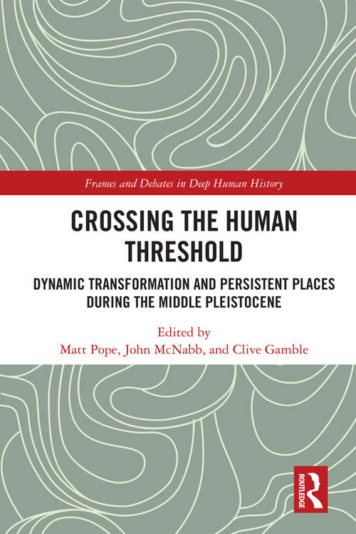 Book cover of Crossing the Human Threshold: Dynamic Transformation and Persistent Places During the Middle Pleistocene (Frames and Debates in Deep Human History)