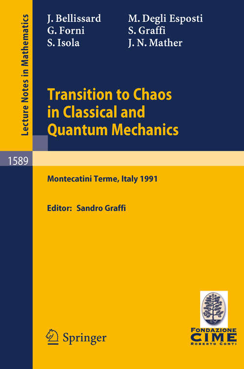Book cover of Transition to Chaos in Classical and Quantum Mechanics: Lectures given at the 3rd Session of the Centro Internazionale Matematico Estivo (C.I.M.E.) held in Montecatini Terme, Italy, July 6 - 13, 1991 (1994) (Lecture Notes in Mathematics #1589)