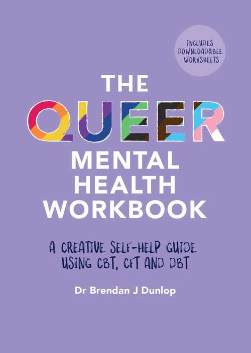 Book cover of The Queer Mental Health Workbook: A Creative Self-Help Guide Using CBT, CFT and DBT