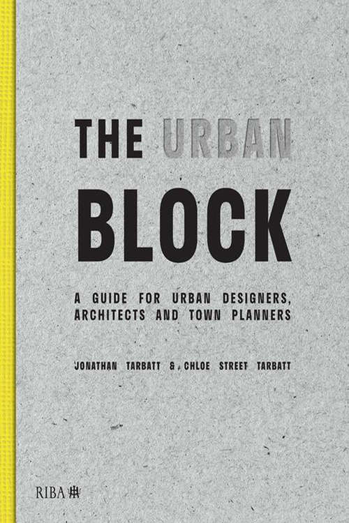 Book cover of The Urban Block: A Guide for Urban Designers, Architects and Town Planners