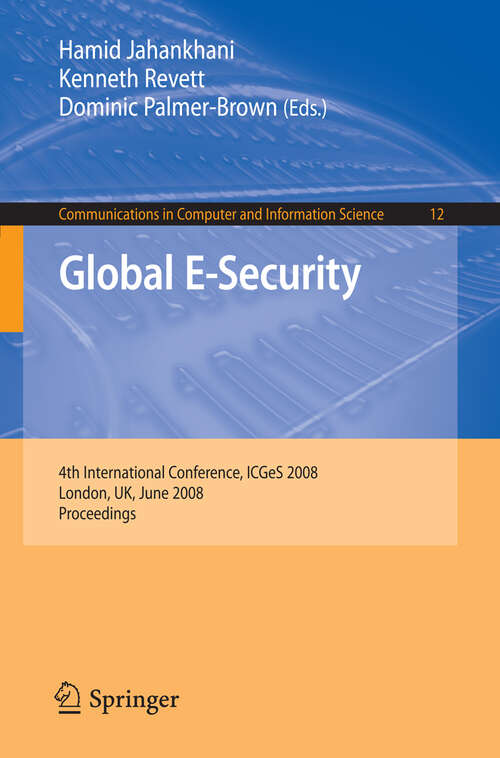 Book cover of Global E-Security: 4th International Conference, ICGeS 2008, London, UK, June 23-25, 2008, Proceedings (2008) (Communications in Computer and Information Science #12)