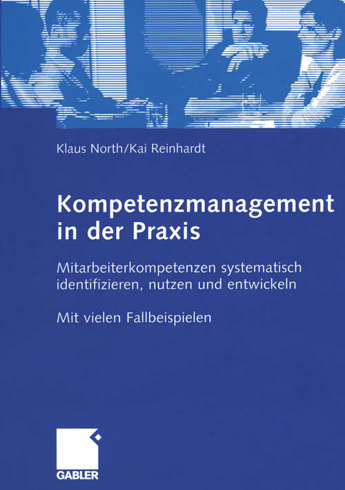 Book cover of Kompetenzmanagement in der Praxis: Mitarbeiterkompetenzen systematisch identifizieren, nutzen und entwickeln (2005)