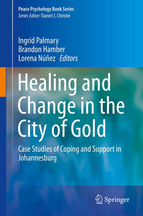 Book cover of Healing and Change in the City of Gold: Case Studies of Coping and Support in Johannesburg (2015) (Peace Psychology Book Series #24)