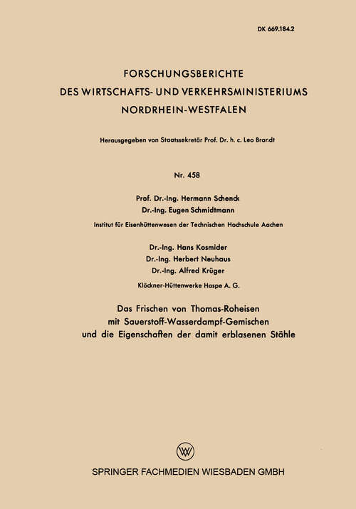 Book cover of Das Frischen von Thomas-Roheisen mit Sauerstoff-Wasserdampf-Gemischen und die Eigenschaften der damit erblasenen Stähle (1957) (Forschungsberichte des Wirtschafts- und Verkehrsministeriums Nordrhein-Westfalen #458)