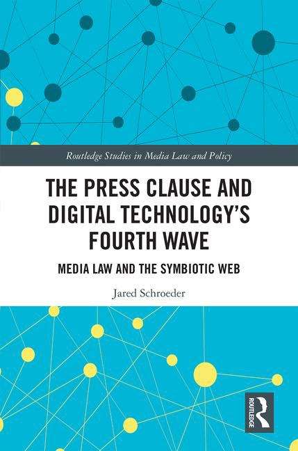 Book cover of The Press Clause And Digital Technology's Fourth Wave: Media Law And The Symbiotic Web