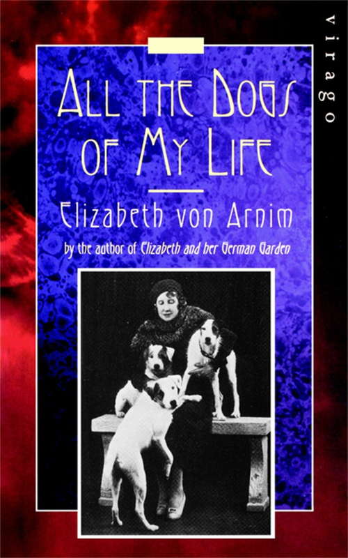 Book cover of All The Dogs Of My Life: A Virago Modern Classic (Virago Modern Classics #2321)