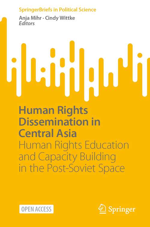 Book cover of Human Rights Dissemination in Central Asia: Human Rights Education and Capacity Building in the Post-Soviet Space (1st ed. 2023) (SpringerBriefs in Political Science)