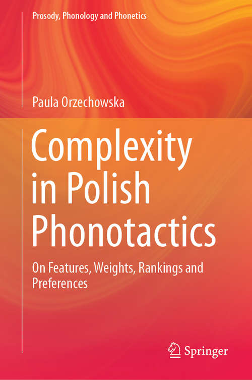 Book cover of Complexity in Polish Phonotactics: On Features, Weights, Rankings and Preferences (1st ed. 2019) (Prosody, Phonology and Phonetics)