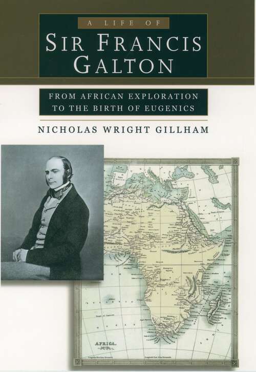 Book cover of A Life Of Sir Francis Galton: From African Exploration To The Birth Of Eugenics