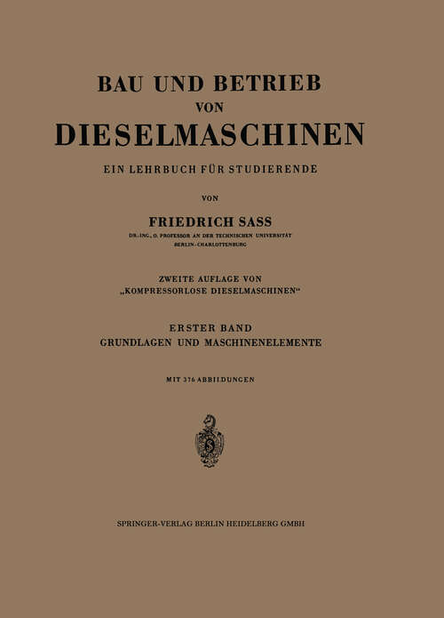 Book cover of Bau und Betrieb von Dieselmaschinen: Ein Lehrbuch für Studierende. Erster Band: Grundlagen und Maschinenelemente (2. Aufl. 1948)