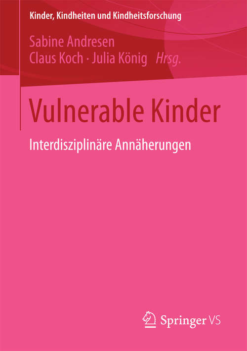 Book cover of Vulnerable Kinder: Interdisziplinäre Annäherungen (2015) (Kinder, Kindheiten und Kindheitsforschung #10)