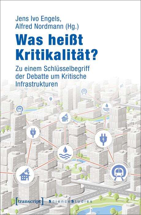 Book cover of Was heißt Kritikalität?: Zu einem Schlüsselbegriff der Debatte um Kritische Infrastrukturen (Science Studies)