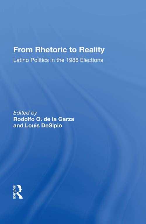 Book cover of From Rhetoric To Reality: Latino Politics In The 1988 Elections