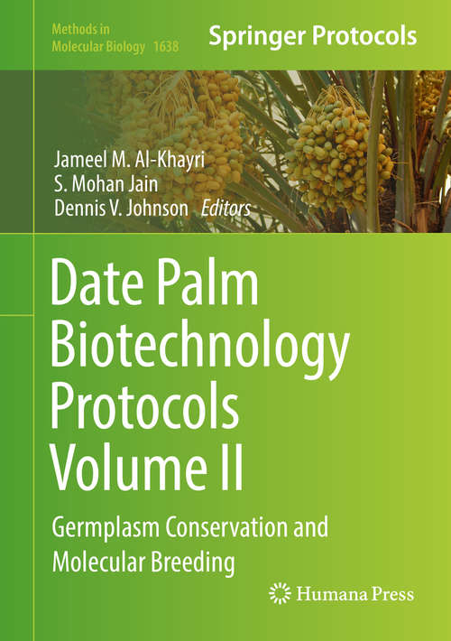Book cover of Date Palm Biotechnology Protocols Volume II: Germplasm Conservation and Molecular Breeding (1st ed. 2017) (Methods in Molecular Biology #1638)