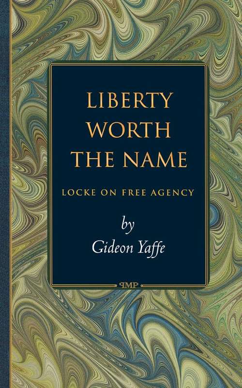 Book cover of Liberty Worth the Name: Locke on Free Agency