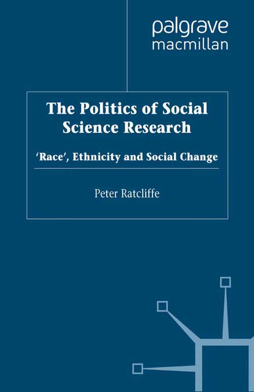 Book cover of The Politics of Social Science Research: Race, Ethnicity and Social Change (2001) (Migration, Minorities and Citizenship)
