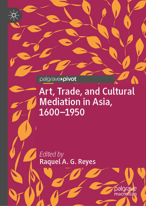 Book cover of Art, Trade, and Cultural Mediation in Asia, 1600–1950 (1st ed. 2019)