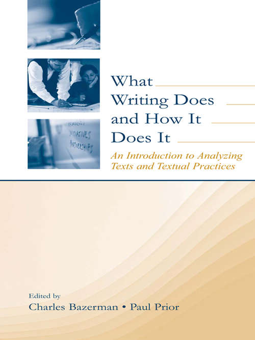 Book cover of What Writing Does and How It Does It: An Introduction to Analyzing Texts and Textual Practices