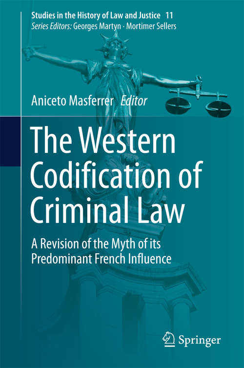 Book cover of The Western Codification of Criminal Law: A Revision of the Myth of its Predominant French Influence (Studies in the History of Law and Justice #11)