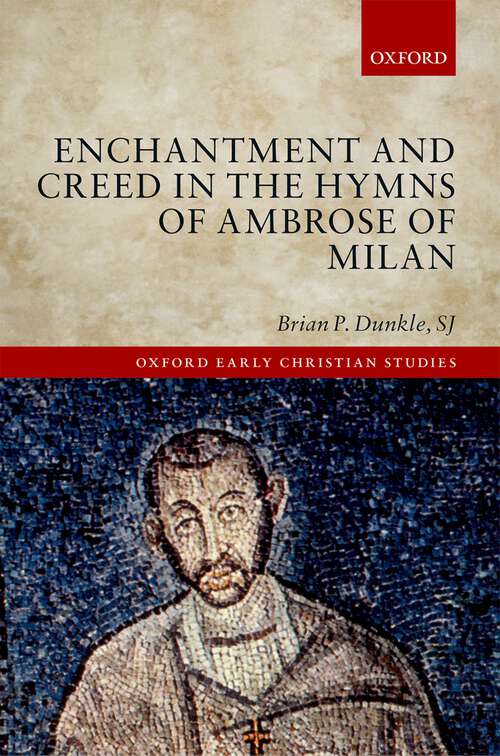 Book cover of Enchantment and Creed in the Hymns of Ambrose of Milan (Oxford Early Christian Studies)