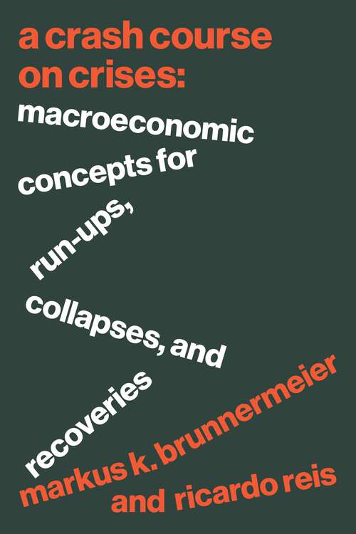 Book cover of A Crash Course on Crises: Macroeconomic Concepts for Run-Ups, Collapses, and Recoveries