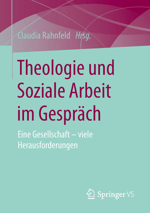 Book cover of Theologie und Soziale Arbeit im Gespräch: Eine Gesellschaft – viele Herausforderungen (1. Aufl. 2019)