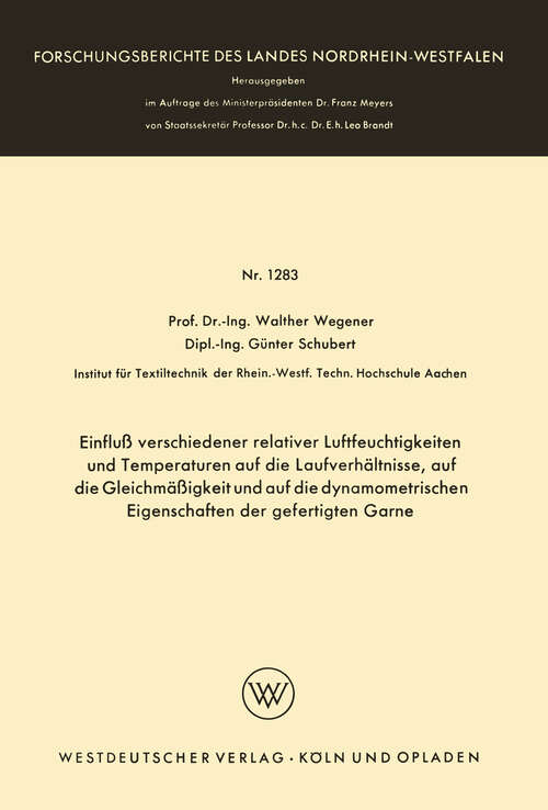 Book cover of Einfluß verschiedener relativer Luftfeuchtigkeiten und Temperaturen auf die Laufverhältnisse, auf die Gleichmäßigkeit und auf die dynamometrischen Eigenschaften der gefertigten Garne (1963) (Forschungsberichte des Landes Nordrhein-Westfalen #1283)