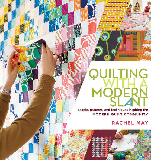 Book cover of Quilting with a Modern Slant: People, Patterns, and Techniques Inspiring the Modern Quilt Community