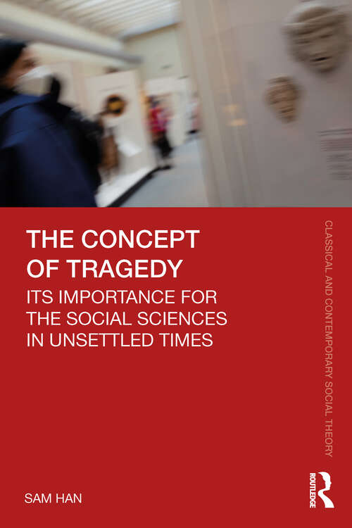 Book cover of The Concept of Tragedy: Its Importance for the Social Sciences in Unsettled Times (Classical and Contemporary Social Theory)