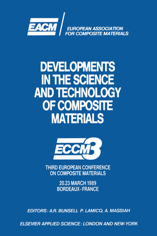 Book cover of Developments in the Science and Technology of Composite Materials: ECCM3 Third European Conference on Composite Materials 20.23 March 1989 Bordeaux-France (1989)