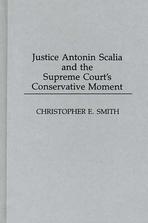 Book cover of Justice Antonin Scalia and the Supreme Court's Conservative Moment