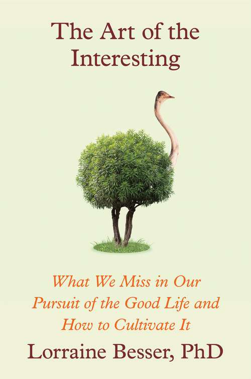 Book cover of The Art of the Interesting: What We Miss in Our Pursuit of the Good Life and How to Cultivate It