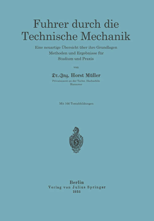 Book cover of Führer durch die Technische Mechanik: Eine neuartige Übersicht über ihre Grundlagen, Methoden und Ergebnisse für Studium und Praxis (1935)