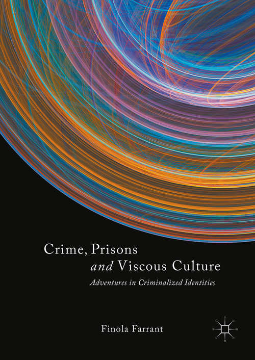 Book cover of Crime, Prisons and Viscous Culture: Adventures in Criminalized Identities (1st ed. 2017)