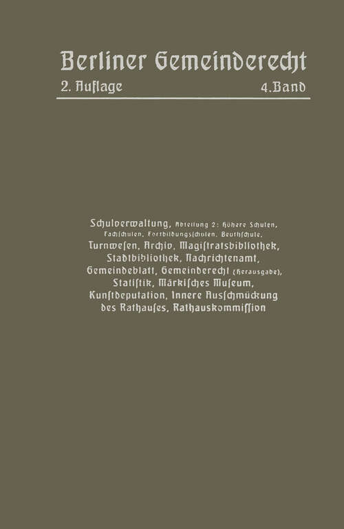 Book cover of Schulverwaltung. Abt. 2 (Höhere Schulen, Fachschulen, Fortbildungsschulen, Beuthschule), Turnwesen, Archiv, Magistratsbibliothek, Stadtbibliothek, Nachrichtenamt, Gemeindeblatt, Gemeinderecht (Herausgabe), Statistik, Märkisches Museum, Kunstdeputation (1914)