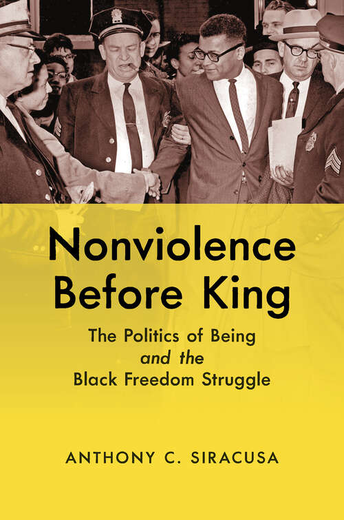 Book cover of Nonviolence before King: The Politics of Being and the Black Freedom Struggle (Justice, Power, and Politics)
