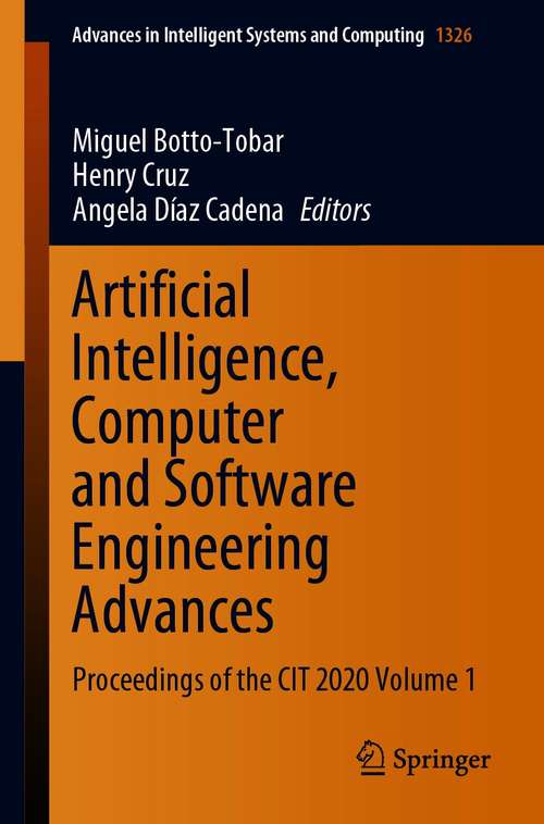 Book cover of Artificial Intelligence, Computer and Software Engineering Advances: Proceedings of the CIT 2020 Volume 1 (1st ed. 2021) (Advances in Intelligent Systems and Computing #1326)