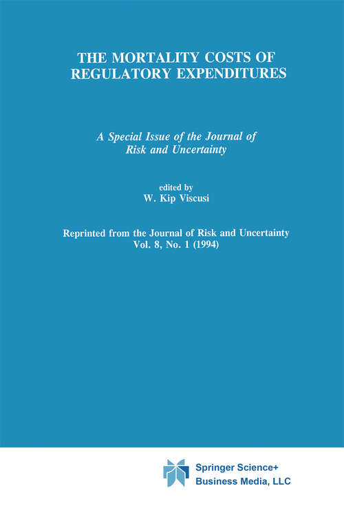 Book cover of The Mortality Costs of Regulatory Expenditures: A Special Issue of the Journal of Risk and Uncertainty (1994)