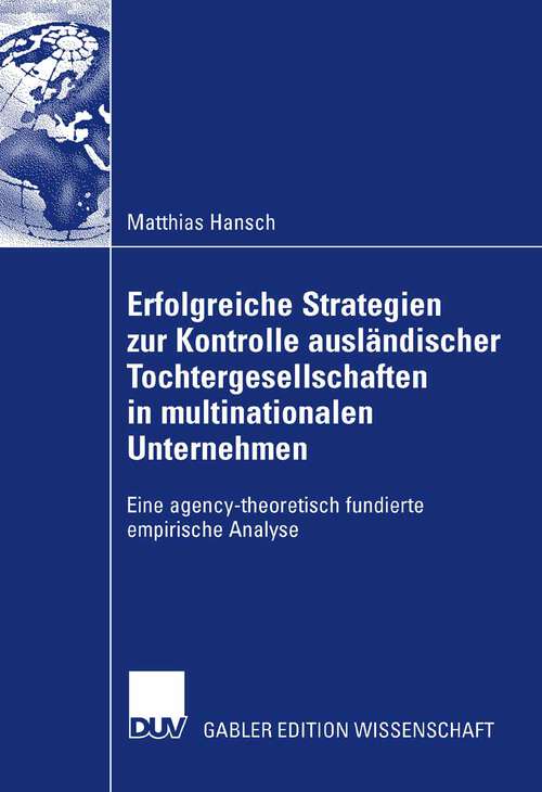 Book cover of Erfolgreiche Strategien zur Kontrolle ausländischer Tochtergesellschaften in multinationalen Unternehmen: Eine agency-theoretisch fundierte empirische Analyse (2007)