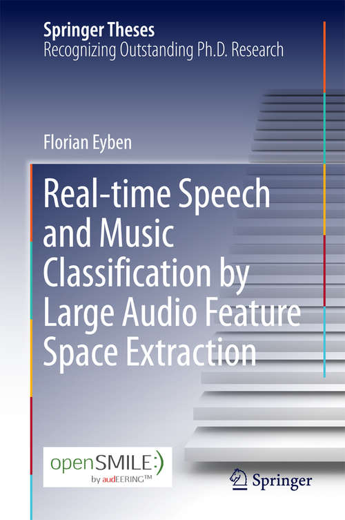 Book cover of Real-time Speech and Music Classification by Large  Audio Feature Space Extraction (1st ed. 2016) (Springer Theses)